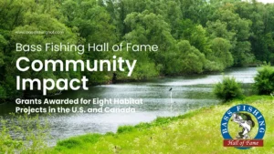 Bass Fishing Hall of Fame Grants to Fund  Multiple Habitat Projects in U.S.