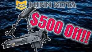 Save $500 off Select Minn Kota Trolling Motors